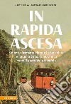 In rapida ascesa. Un entusiasmante viaggio in funicolare e lungo la strada panoramica verso il passo della Mendola libro