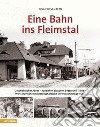 Eine bahn ins Fleimstal. Geschichtlicher Abriss. Tauziehen zwischen Bozen und Trient. Wirtschaftliche und gesellschaftliche Entwicklung (1891-1963) libro di Cembran Rolando