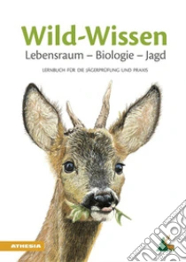 Wild-Wissen Lebensraum, Biologie, Jagd. Lernbuch f�r die J�gerpr�fung und Praxis. Ediz. ampliata