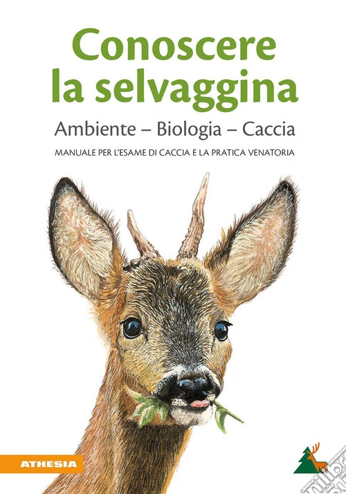 Conoscere la selvaggina. Ambiente, biologia, caccia. Manuale per l'esame di caccia e la pratica venatoria. Ediz. ampliata