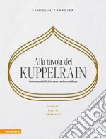 Alla tavola del Kuppelrain: la sostenibilità in una cucina stellata. Filosofia, ricette, ispirazioni libro