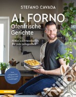 Al forno. Ofenfrische Gerichte. Süßes und Herzhaftes für jede Gelegenheit. Ediz. illustrata