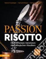 Passion Risotto. Über 70 leckere Variationen des italienischen Klassikers libro