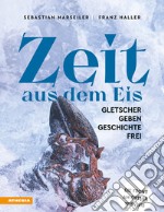 Zeit aus dem Eis. Gletscher geben Geschichte frei