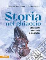 Storia nel ghiaccio. I ghiacciai svelano il passato libro