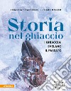 Storia nel ghiaccio. I ghiacciai svelano il passato libro