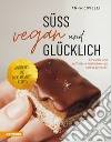 Süß, vegan und glücklich. Einfache und raffinierte Köstlichkeiten selbst gemacht libro