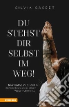 Du stehst dir selbst im Weg! Inner healing: Wie du sofort in die Veränderung und zu deinem Wunsch-Ich kommst libro di Gasser Silvia