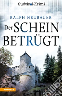Der Schein betrügt. Südtirol-Krimi band. Vol. 4 libro