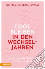 Cool bleiben in den Wechseljahren. Ein umfassender Ratgeber für Frauen ab 40 libro