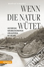 Wenn die Natur wütet. Historische Naturkatastrophen von Kufstein bis Salurn libro