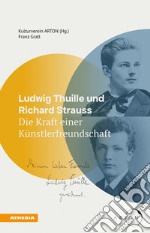 Ludwig Thuille und Richard Strauss. Die Kraft einer Künstlerfreundschaft