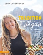 Tradition trifft vegan. Die besten Klassiker aus der Südtiroler Küche libro