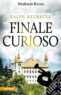 Finale curioso. Südtirolkrimi Band. Vol. 12 libro
