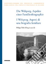 Die Welsperg. Aspekte einer Familienbiografie-I Welsperg. Aspetti di una biografia familiare libro