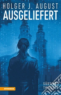 Ausgeliefert. Südtirol-Thriller libro