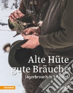 Alte Hüte, gute Bräuche. Jägerbrauch in Südtirol libro