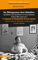 Der Bildungsroman eines Historikers. Geschichte und Geschichten in Claus Gatterers «Schöne Welt, böse Leut»-Il romanzo di formazione di uno storico. Storia e storie in «Bel paese, brutta gente» di Claus Gatterer libro