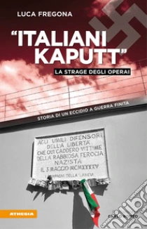 �Italiani kaputt�. La strage degli operai. Storia di un eccidio a guerra finita