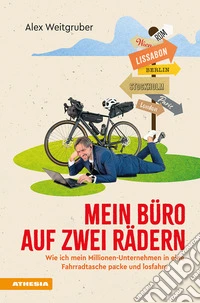 Mein Büro auf zwei Rädern. Wie ich mein Millionen-Unternehmen in eine Fahrradtasche packe und losfahre libro