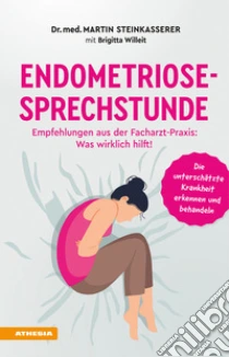 Endometriose-Sprechstunde. Empfehlungen aus meiner Facharzt-Praxis: Was wirklich hilft!