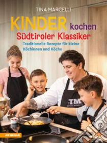 Kinder kochen S�dtiroler Klassiker. Traditionelle Rezepte f�r kleine K�chinnen und K�che