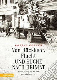 Von Rückkehr, Flucht und Suche nach Heimat. Erinnerungen an die Nachkriegszeit libro