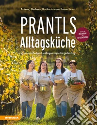 Prantls Alltagsküche. Unsere einfachen Lieblingsrezepte für jeden Tag. Ediz. a colori libro