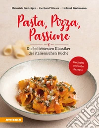 Pasta, pizza, passione. Die beliebtesten Klassiker der italienischen Küche libro
