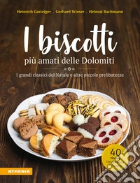 I biscotti più amati delle Dolomiti. I grandi classici del Natale e altre piccole prelibatezze libro