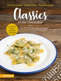 Classics of the Dolomites. The best recipes, easy to prepare libro