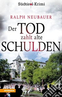 Der Tod zahlt alte Schulden. Südtirol-Krimi band. Vol. 6 libro