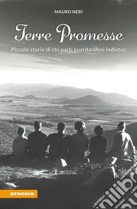 Terre promesse. Piccole storie di chi partì guardandosi indietro libro
