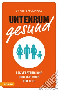 Untenrum gesund. Das verständliche Urologie-Buch für alle libro