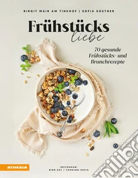 Frühstücksliebe. 70 gesunde Frühstücks und Brunchrezepte. Ediz. integrale libro