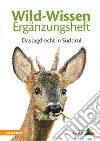 Wild-Wissen Ergänzungsheft. Das Jagdrecht in Südtirol libro