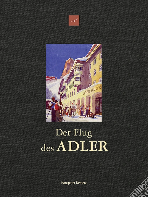 Der Flug des Adler. Über 200 Jahre Hotel Adler. Geschichte und Geschichten 1810-2026
