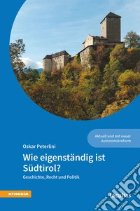 Wie eigenständig ist Südtirol? Geschichte, Recht und Politik libro