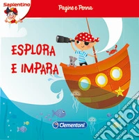 Esplora e impara! Pagine e penna. Con gadget