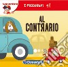 Al contrario. Ediz. illustrata libro