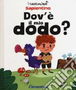 Dov'è il mio dodo? Ediz. a colori libro