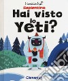 Hai visto lo yeti? Ediz. a colori libro