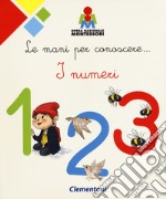 Le mani per conoscere... i numeri. Montessori. Ediz. a colori libro