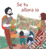 Se tu allora io. Ediz. a colori libro