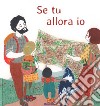 Se tu allora io. Ediz. a colori libro