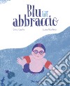 Blu come un abbraccio. Ediz. a colori libro