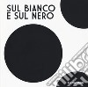 Sul bianco e sul nero. Ediz. illustrata libro