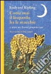 Come mai il leopardo ha le macchie e altre sei «Storie proprio così». Ediz. illustrata libro