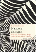 Nella tela del ragno. Perché in Italia non c'è lavoro e come si può fare per crearlo libro