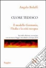 Cuore tedesco. Il modello Germania, l'Italia e la crisi europea libro